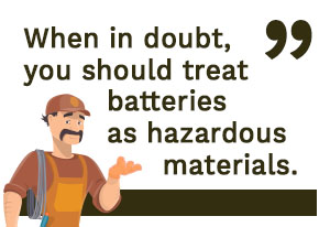 When in doubt, you should treat batteries as hazardous materials
